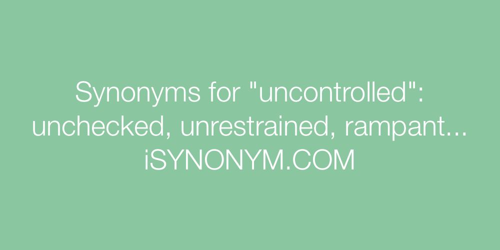 Synonyms uncontrolled