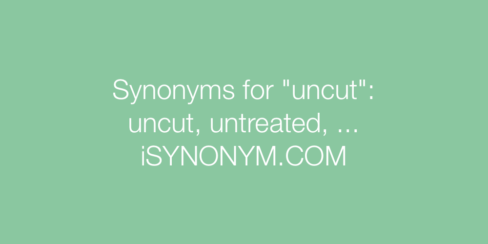 Synonyms uncut