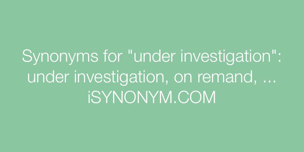Synonyms under investigation