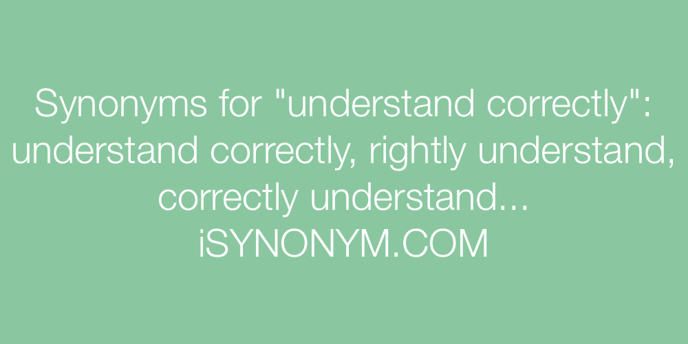 Synonyms understand correctly