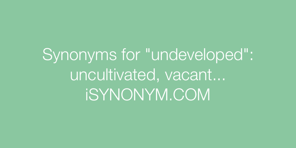 Synonyms undeveloped