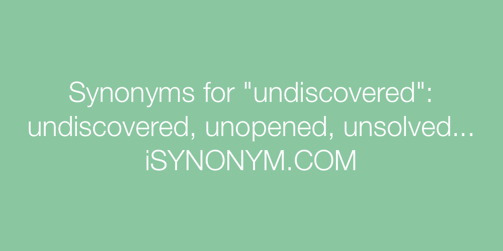 Synonyms undiscovered
