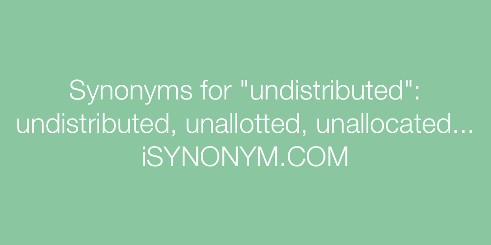 Synonyms undistributed