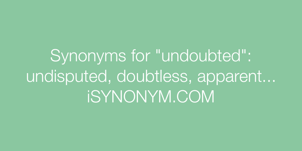 Synonyms undoubted