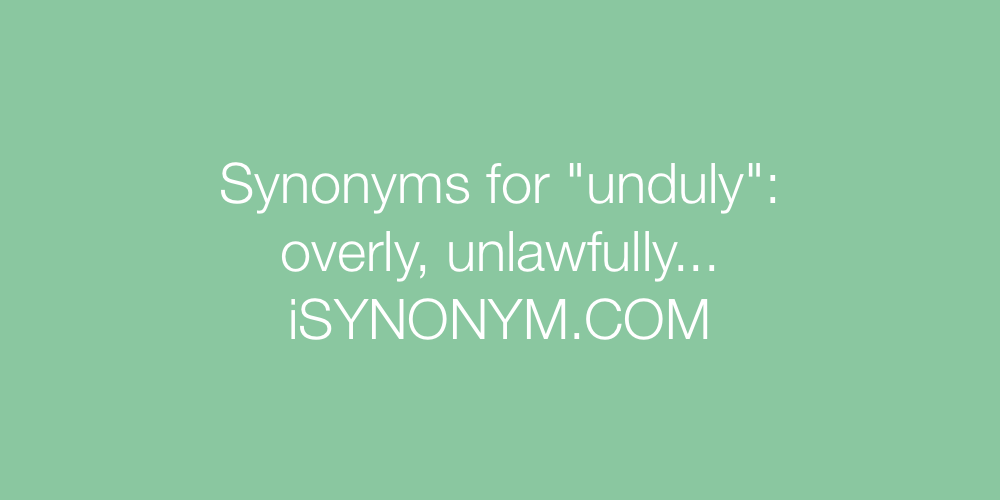 Synonyms unduly