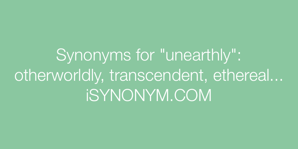 Synonyms unearthly