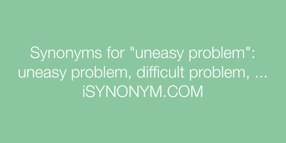 Synonyms uneasy problem