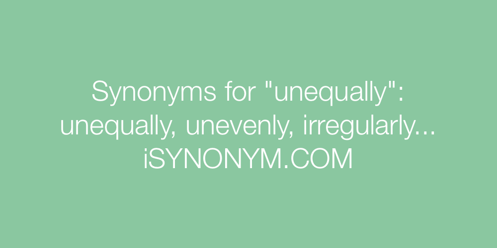 Synonyms unequally