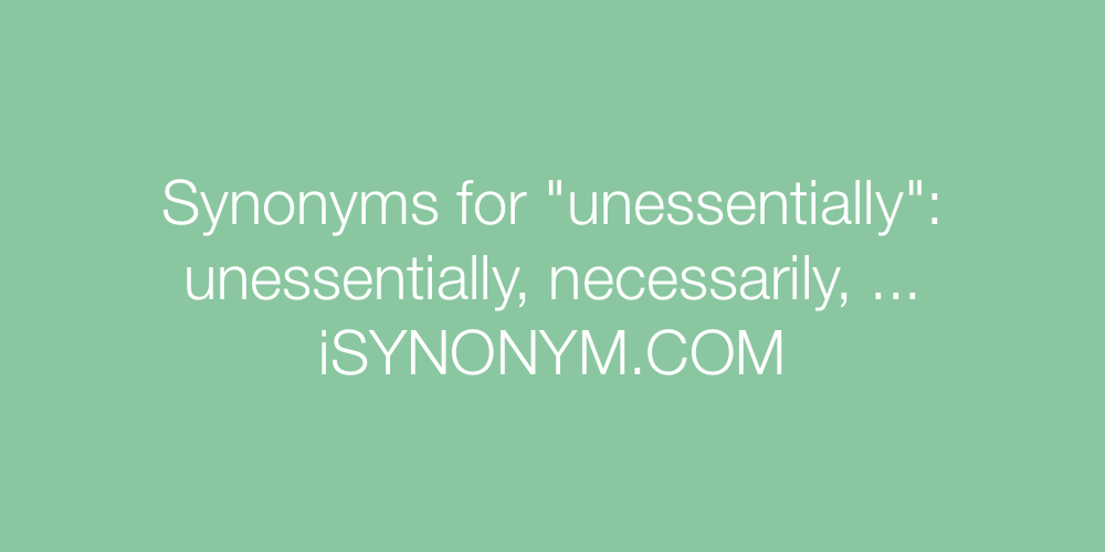 Synonyms unessentially