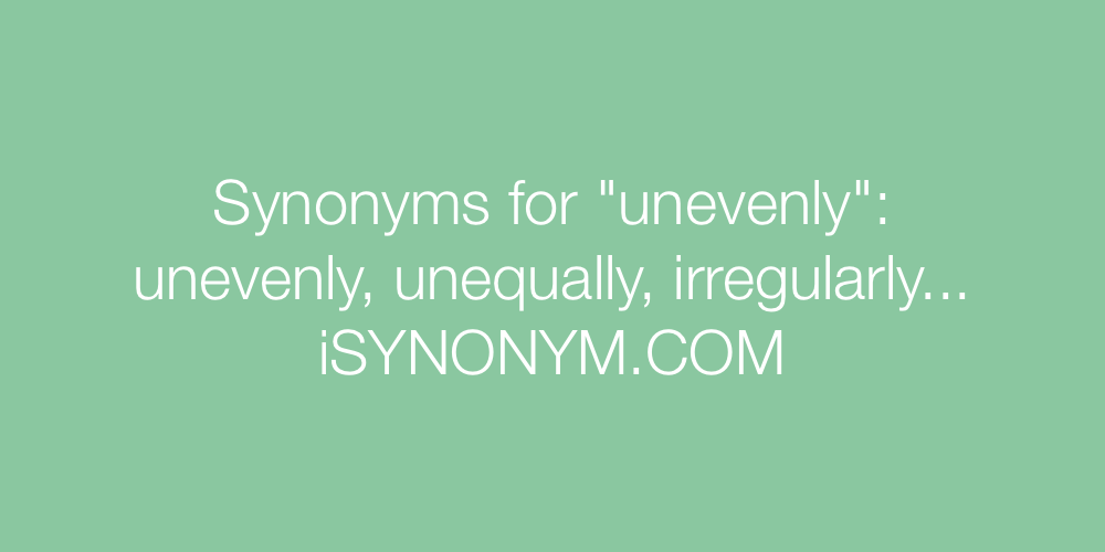 Synonyms unevenly