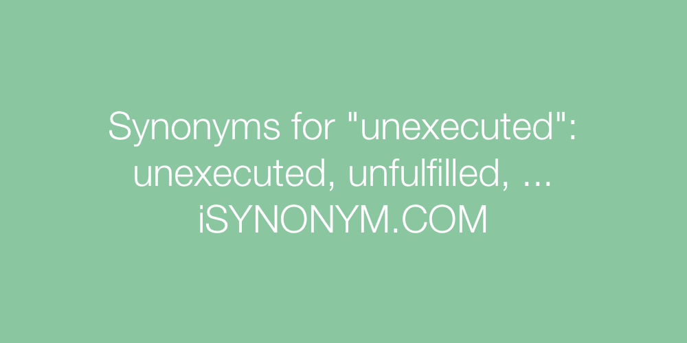 Synonyms unexecuted