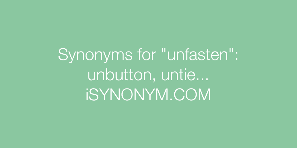 Synonyms unfasten