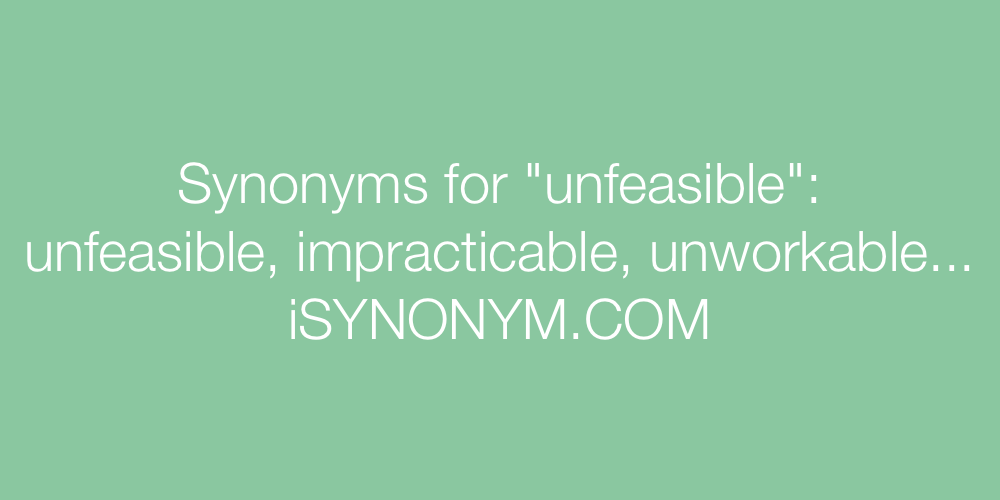 Synonyms unfeasible