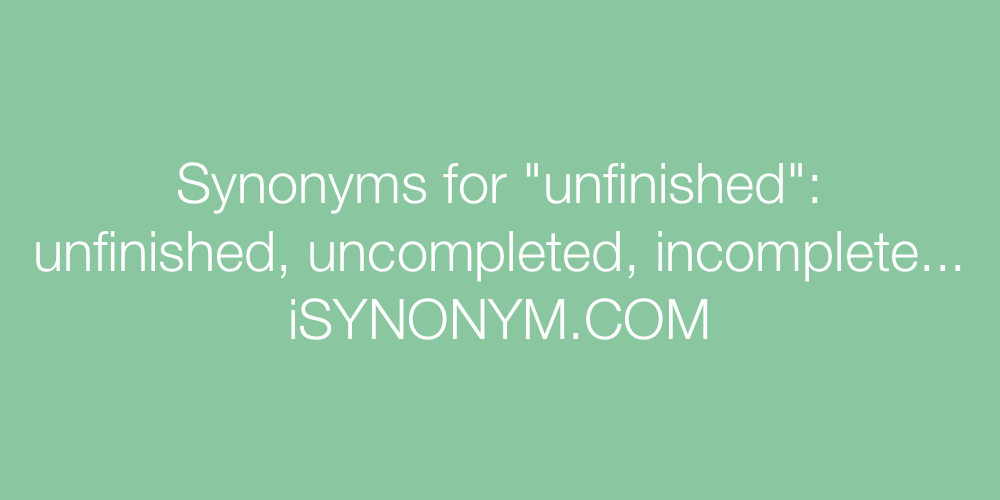 Synonyms unfinished