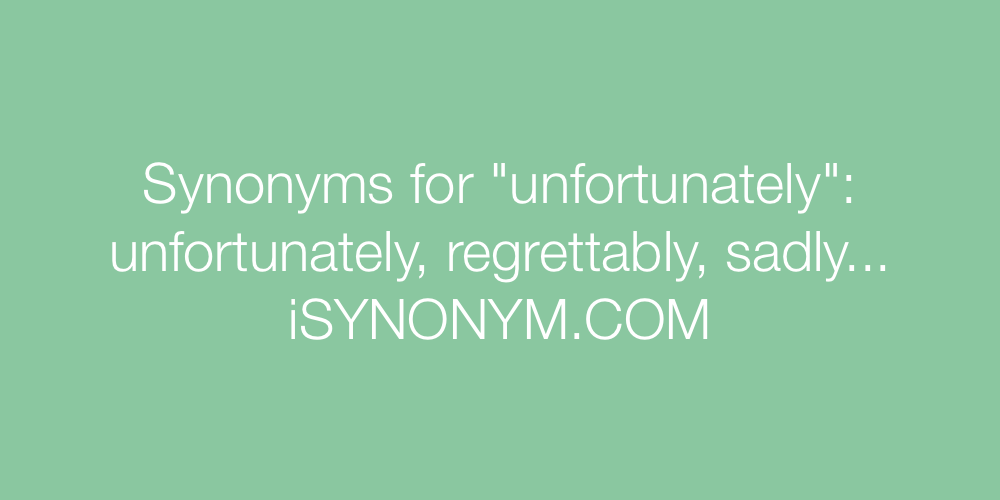 Synonyms unfortunately