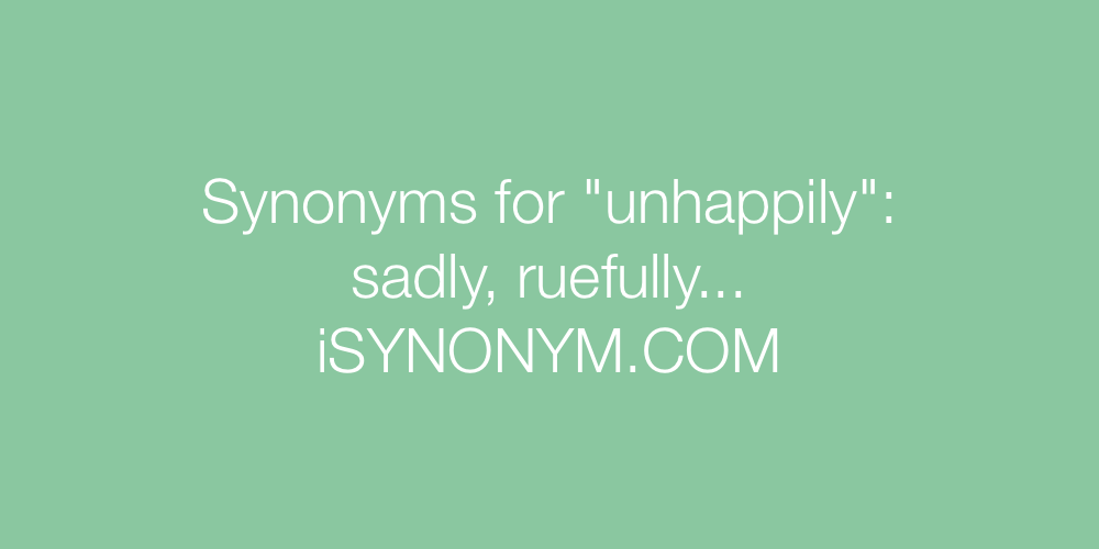 Synonyms unhappily