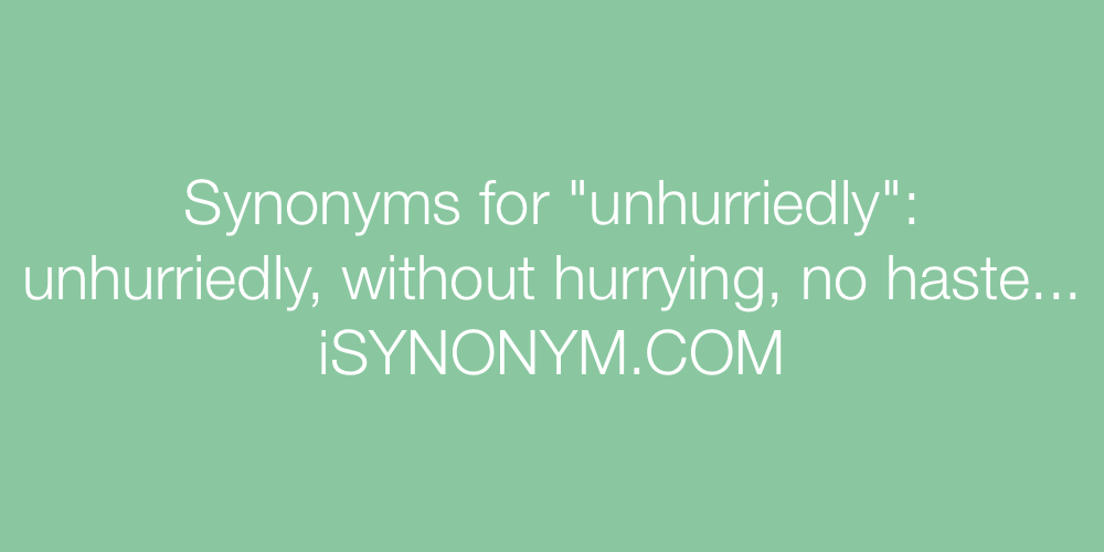Synonyms unhurriedly