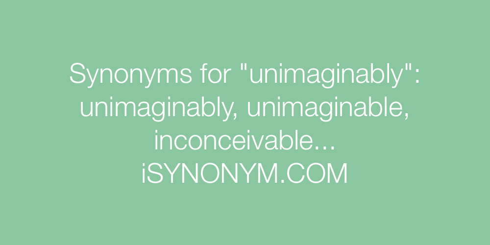 Synonyms unimaginably
