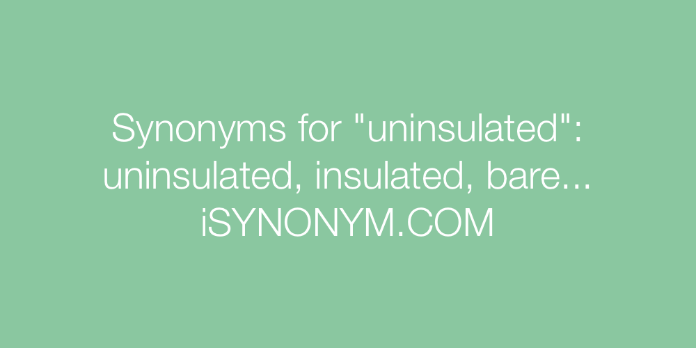 Synonyms uninsulated