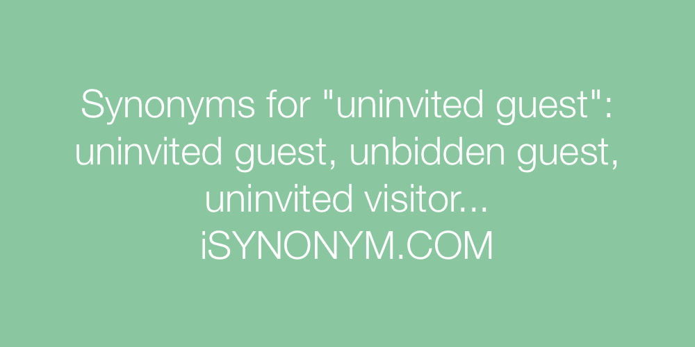 Synonyms uninvited guest
