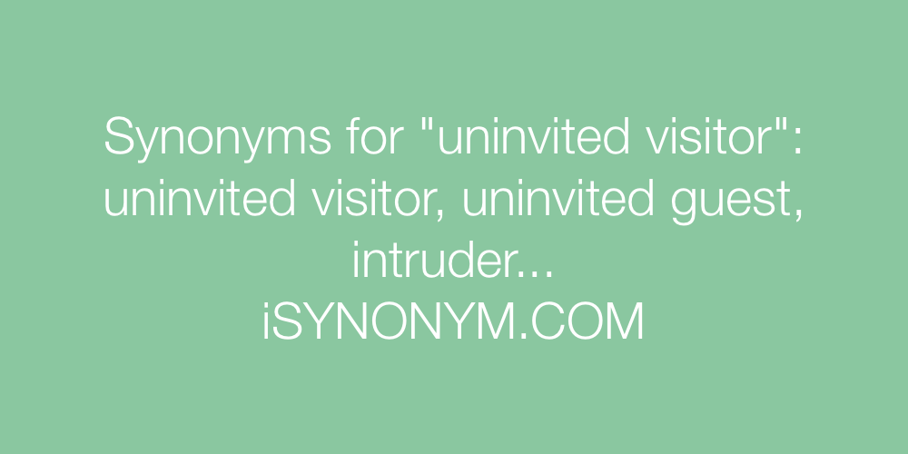 Synonyms uninvited visitor