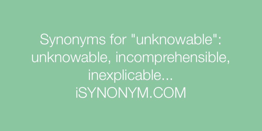 Synonyms unknowable