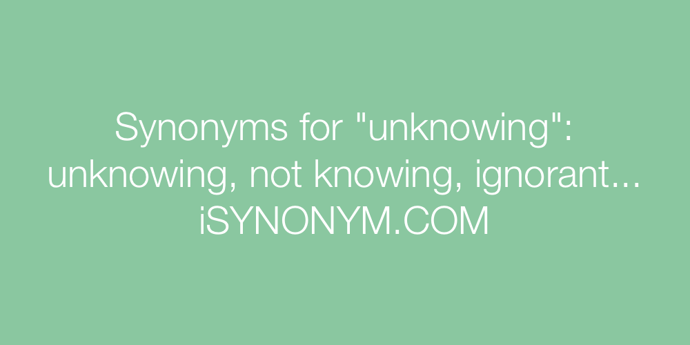 Synonyms unknowing