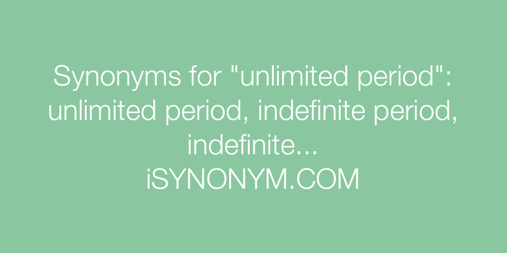 Synonyms unlimited period