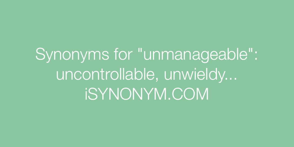 Synonyms unmanageable