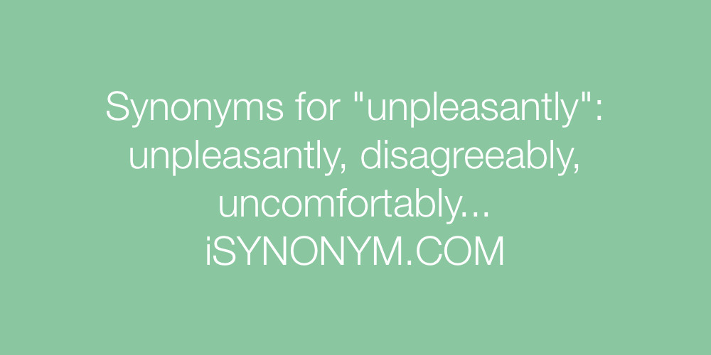 Synonyms unpleasantly