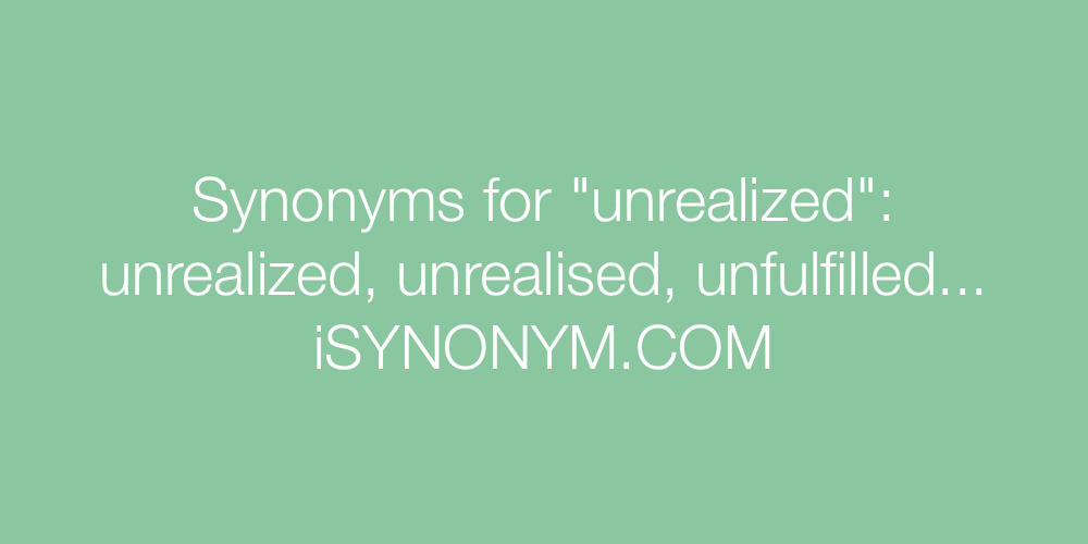 Synonyms unrealized