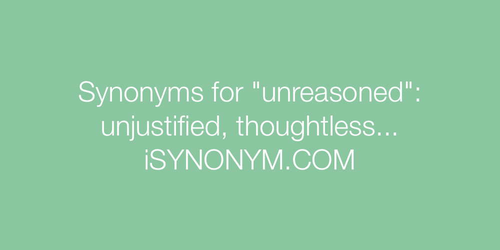 Synonyms unreasoned