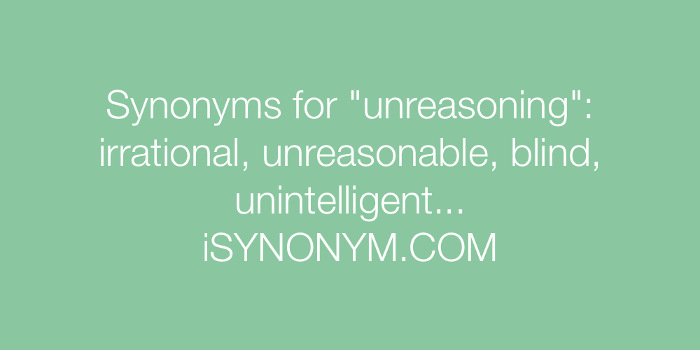 Synonyms unreasoning