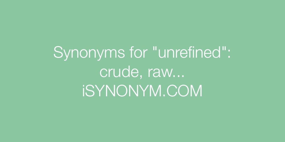 Synonyms unrefined
