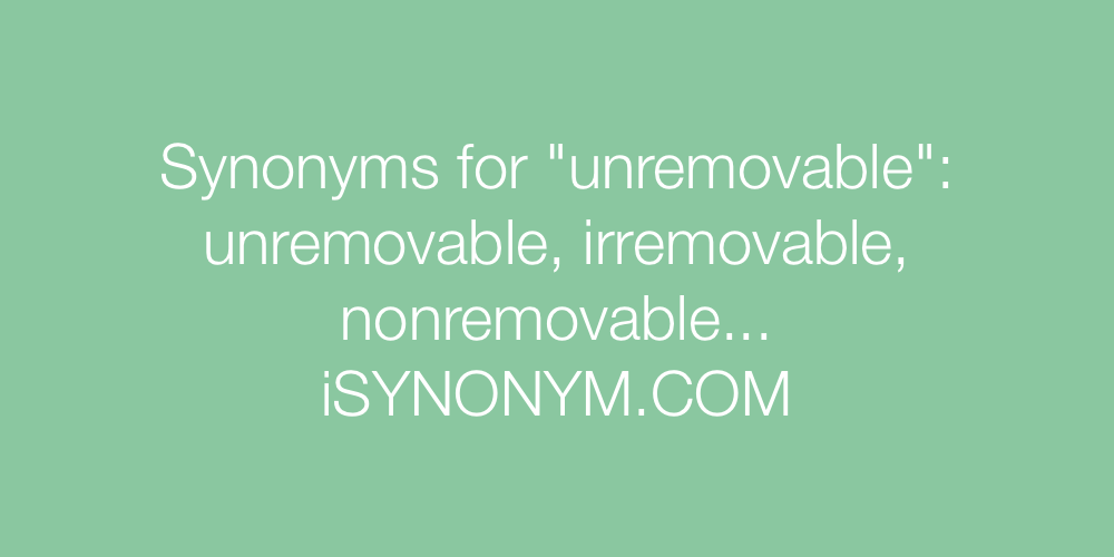 Synonyms unremovable