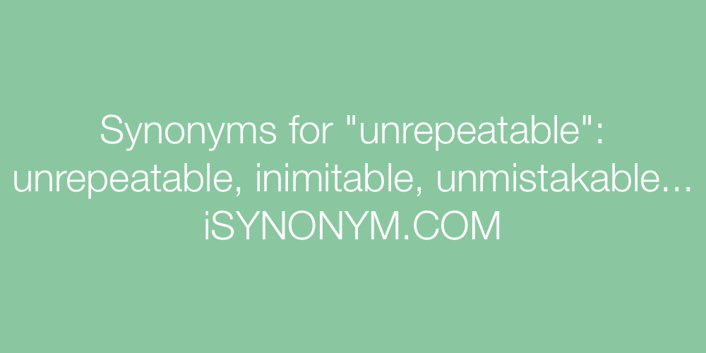 Synonyms unrepeatable