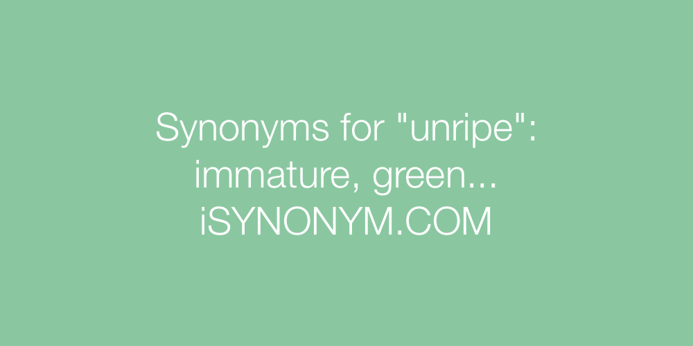 Synonyms unripe