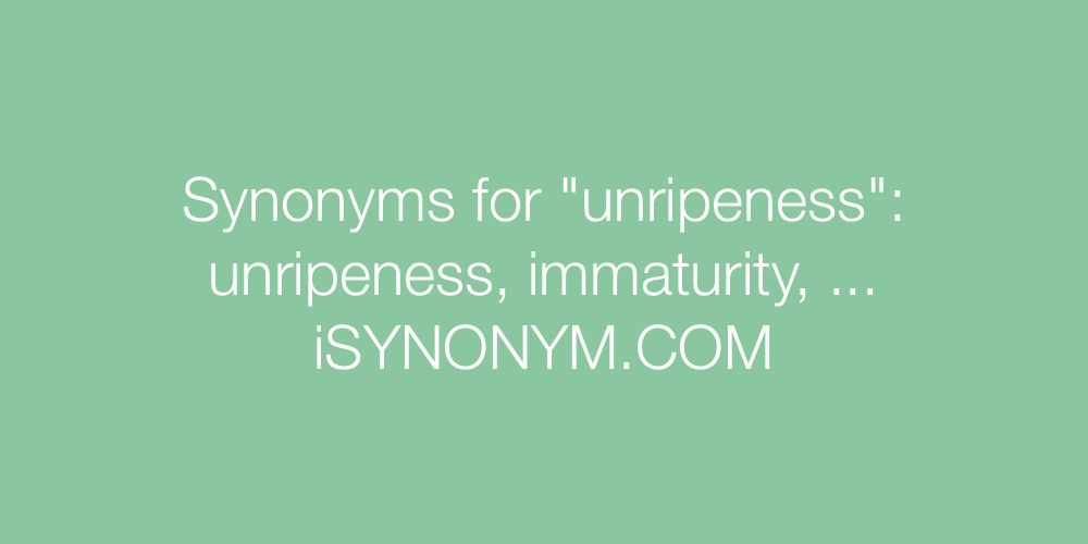 Synonyms unripeness