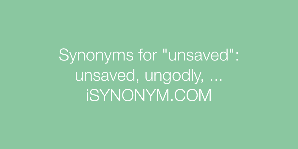Synonyms unsaved