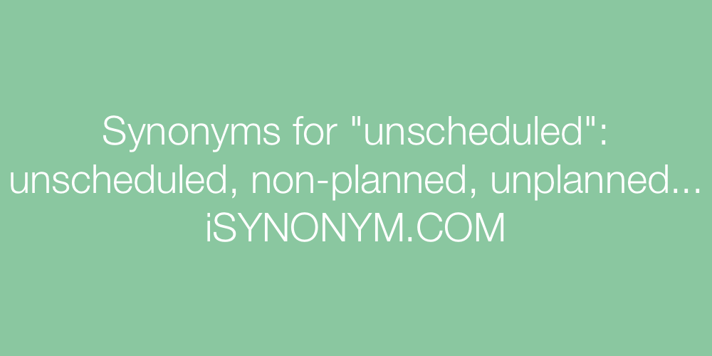 Synonyms unscheduled