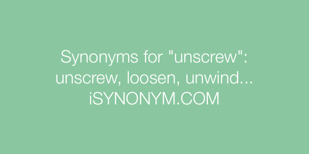 Synonyms unscrew