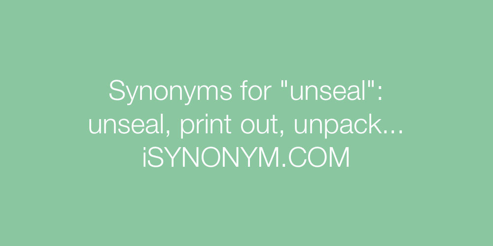 Synonyms unseal