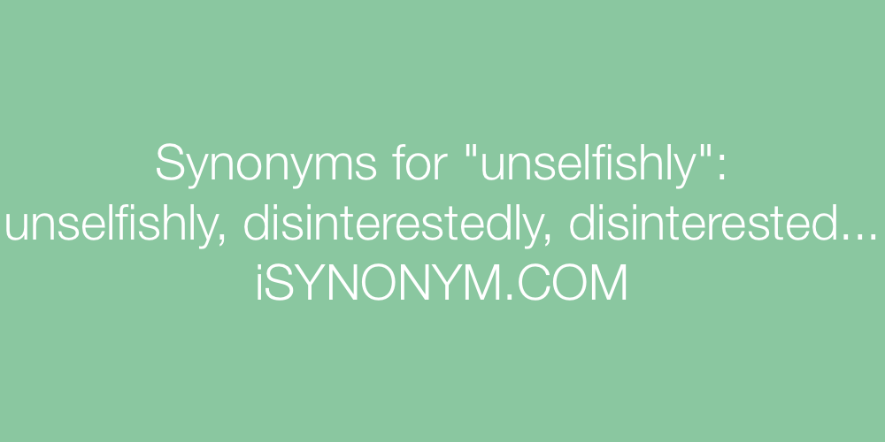 Synonyms unselfishly