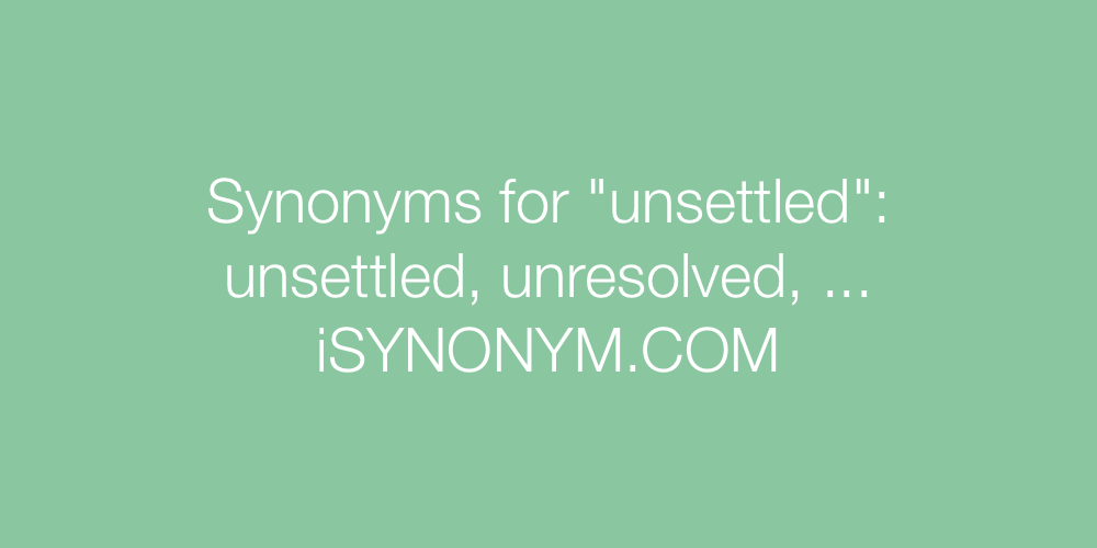 Synonyms unsettled