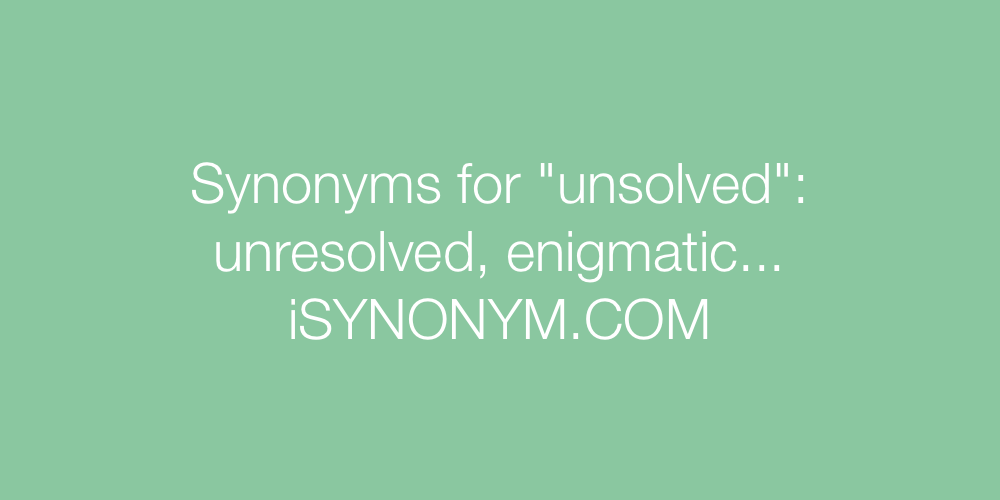 Synonyms unsolved