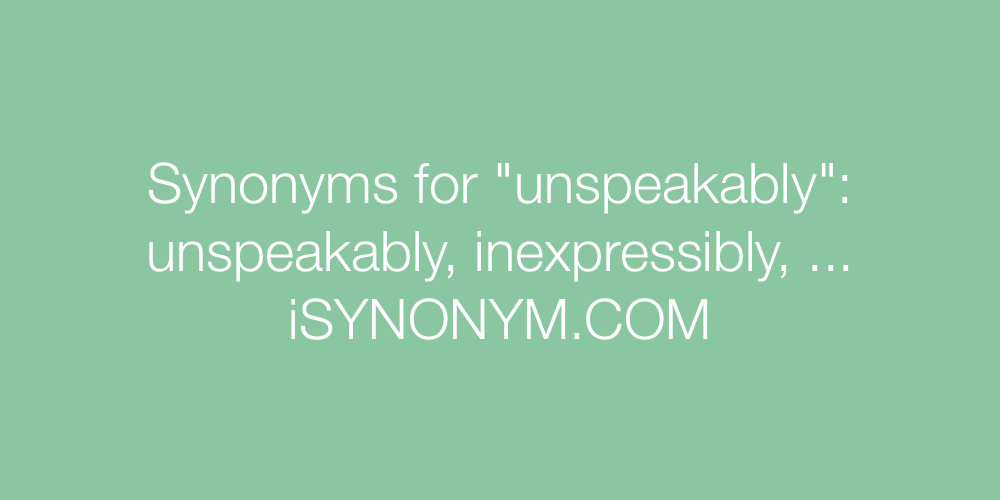 Synonyms unspeakably