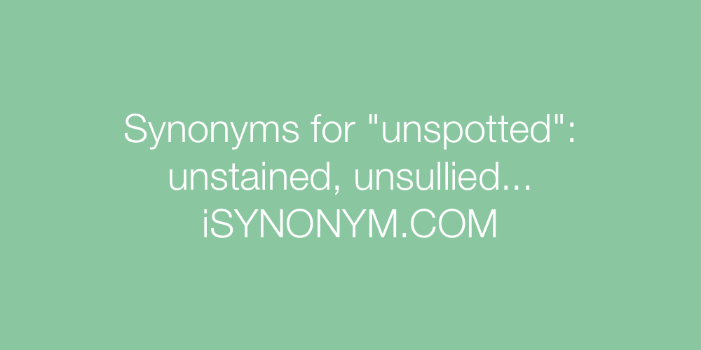 Synonyms unspotted