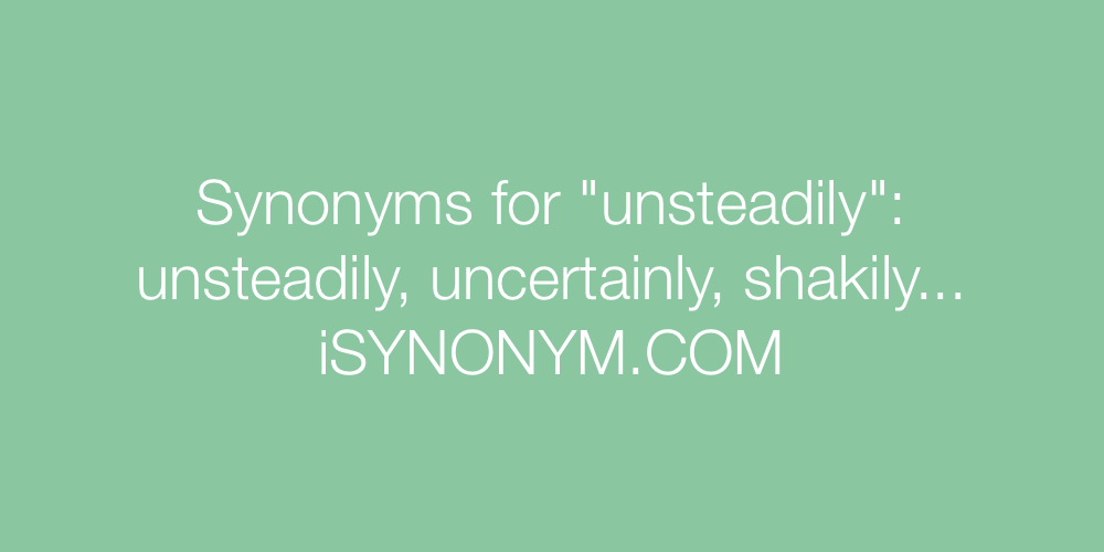Synonyms unsteadily