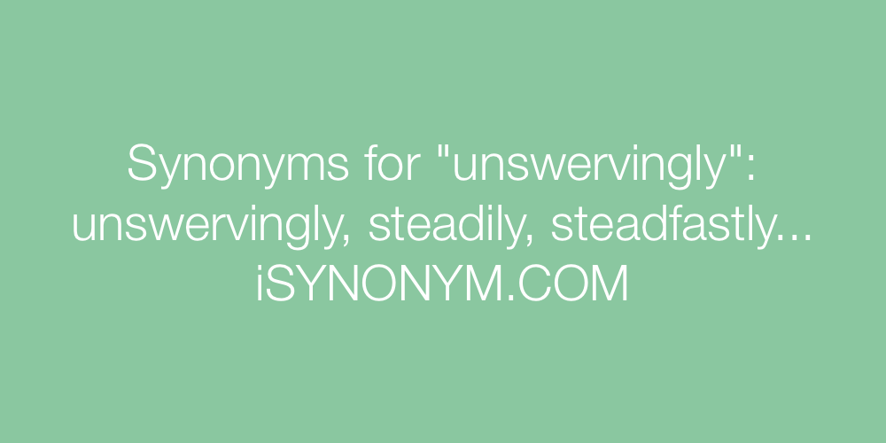Synonyms unswervingly