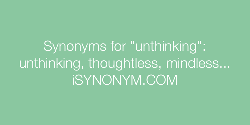 Synonyms unthinking